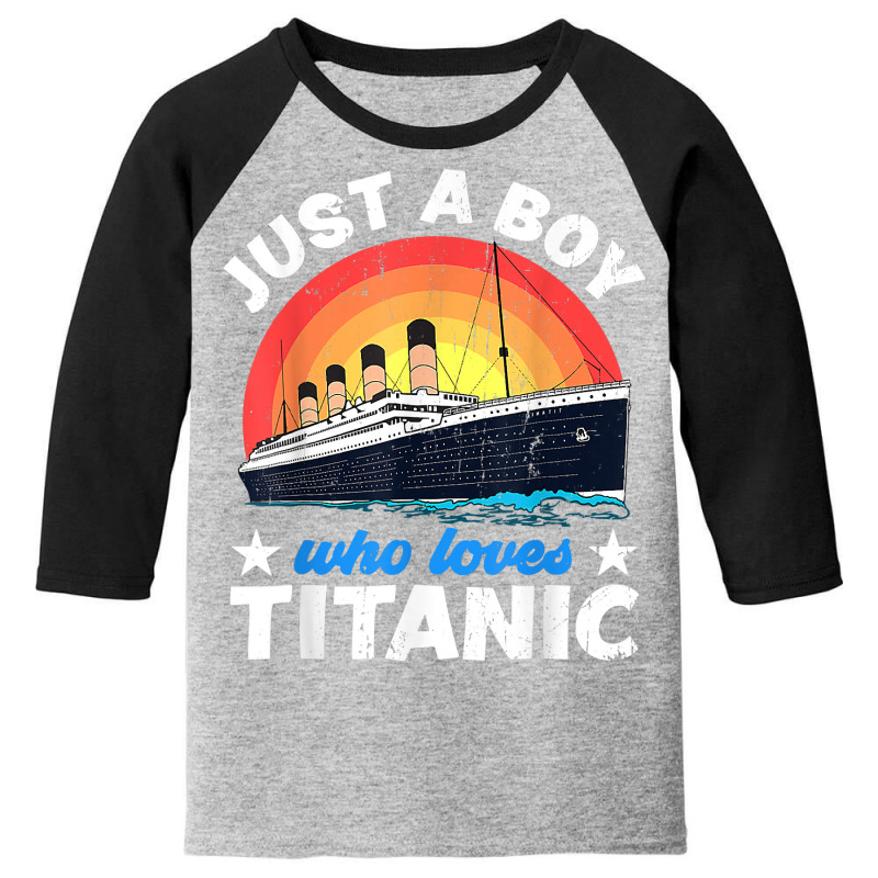 For Boys Who Just Love The Titanic T Shirt Youth 3/4 Sleeve | Artistshot