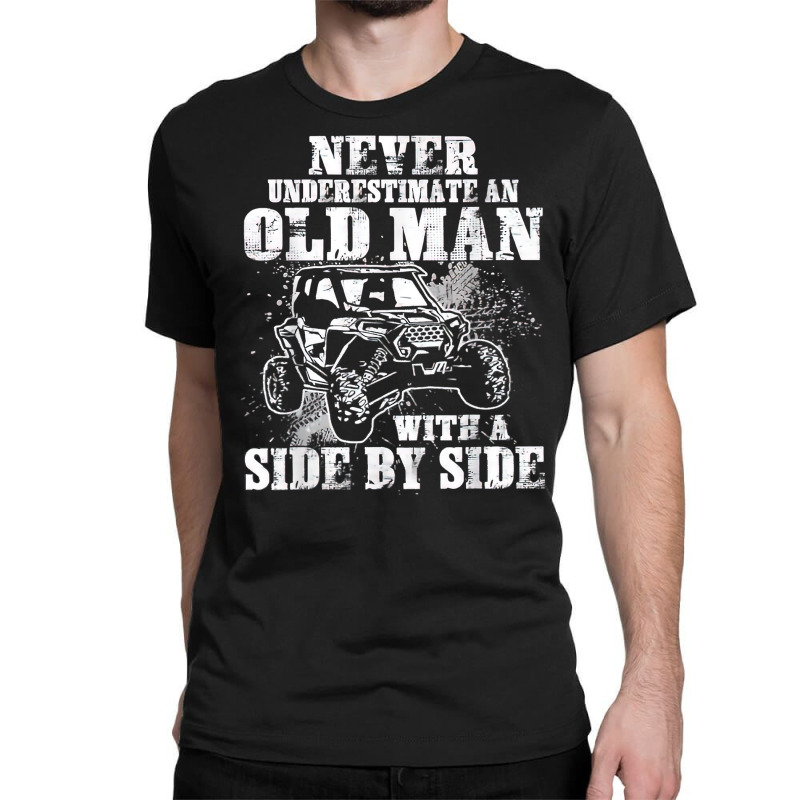 Never Underestimate An Old Man With A Side By Side Classic T-shirt by lacavaps | Artistshot