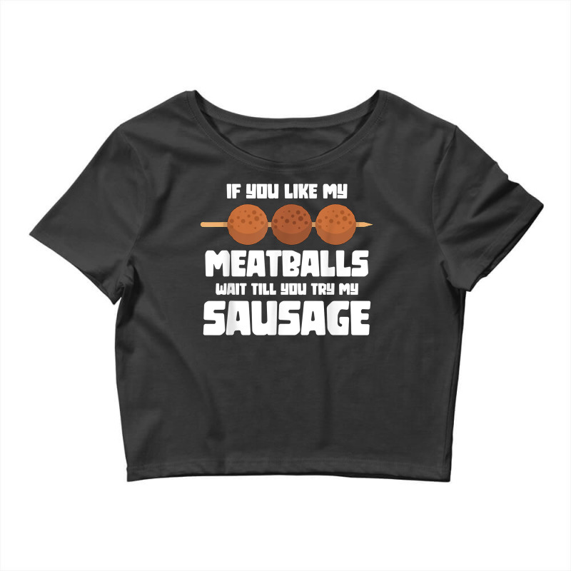 Mens Funny If You Like My Meatballs Wait Till You Crop Top by ryniuga | Artistshot