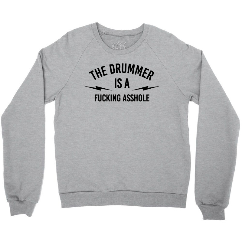 The Drummer Is A Fucking Asshole Crewneck Sweatshirt by Bakwan Art | Artistshot