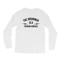 The Drummer Is A Fucking Asshole Long Sleeve Shirts | Artistshot