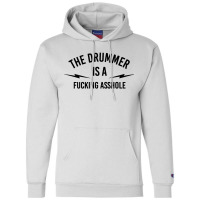 The Drummer Is A Fucking Asshole Champion Hoodie | Artistshot