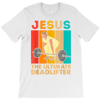 Jesus The Ultimate Deadlifter Funny Vintage Gym Ch T-shirt | Artistshot