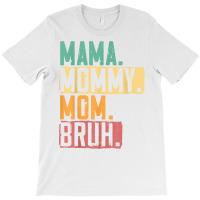 Mama Mommy Mom Bruh Motherhood Best Mom Ever Mothe T-shirt | Artistshot