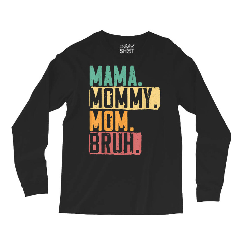 Mama Mommy Mom Bruh Motherhood Best Mom Ever Mothe Long Sleeve Shirts | Artistshot