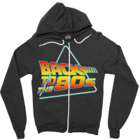 Back To The 80s   Back To The 80s Zipper Hoodie | Artistshot