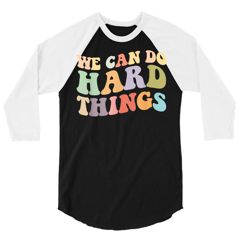 We Can Do Hard Things Back To School Teachers Idea 3/4 Sleeve Shirt | Artistshot