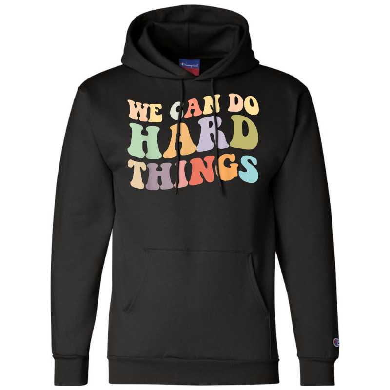 We Can Do Hard Things Back To School Teachers Idea Champion Hoodie | Artistshot