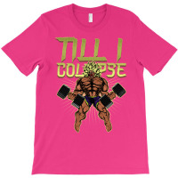 Till I Collapse T-shirt | Artistshot