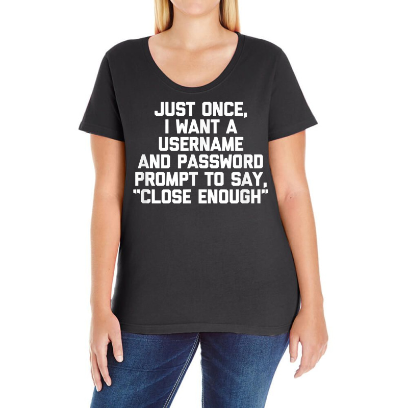 I Want A Username & Password Prompt To Say Close E Ladies Curvy T-Shirt by laloormis | Artistshot