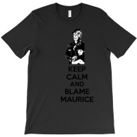 Keep Calm And Blame Maurice T-shirt | Artistshot