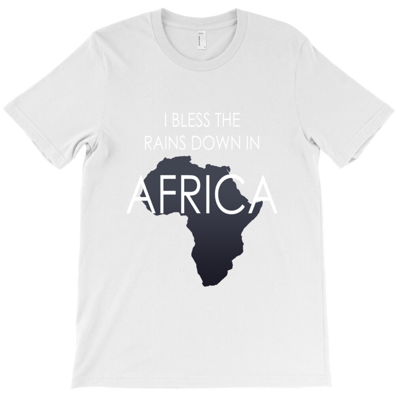 I Bless The Rains Down In Africa 1 T-shirt | Artistshot