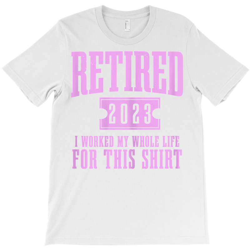 Womens Retired 2023 Funny Retirement Worked My Who T-shirt | Artistshot