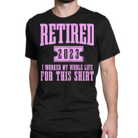 Womens Retired 2023 Funny Retirement Worked My Who Classic T-shirt | Artistshot