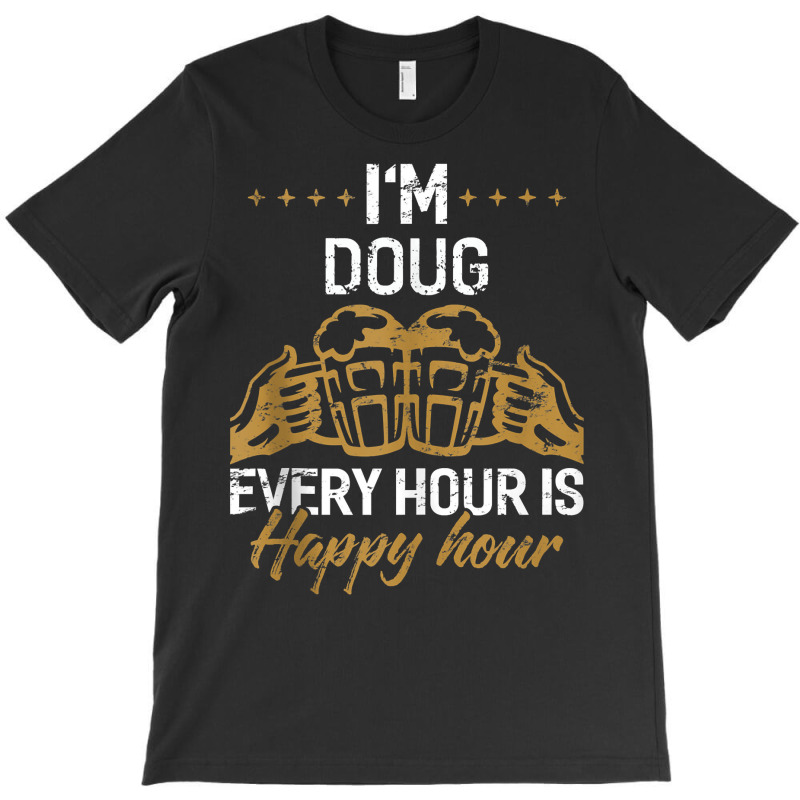 I'm Doug Every Hour Is Happy Hour Shirt Dougs Tank T-Shirt by validokel | Artistshot