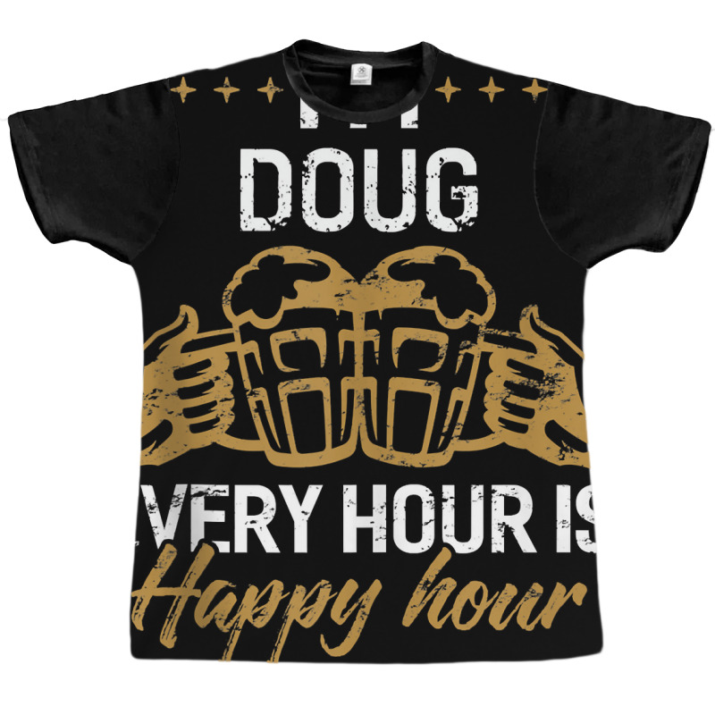 I'm Doug Every Hour Is Happy Hour Shirt Dougs Tank Graphic T-shirt by validokel | Artistshot