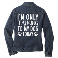 I'm Only Talking To My Dog Today   Dog Pet Lovers Ladies Denim Jacket | Artistshot