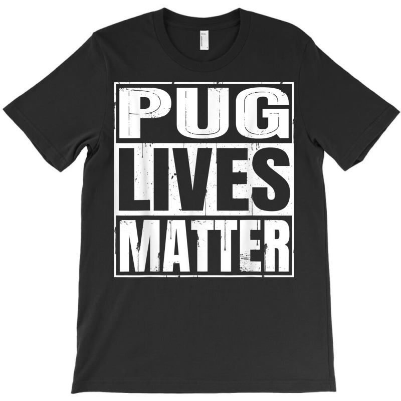 Pug Lives Matter   Funny Dog Lover Gift T Shirt T-shirt | Artistshot