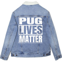 Pug Lives Matter   Funny Dog Lover Gift T Shirt Unisex Sherpa-lined Denim Jacket | Artistshot