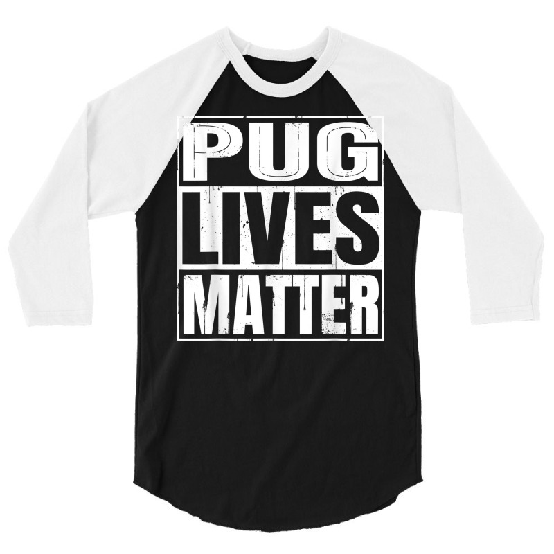 Pug Lives Matter   Funny Dog Lover Gift T Shirt 3/4 Sleeve Shirt | Artistshot