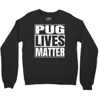 Pug Lives Matter   Funny Dog Lover Gift T Shirt Crewneck Sweatshirt | Artistshot