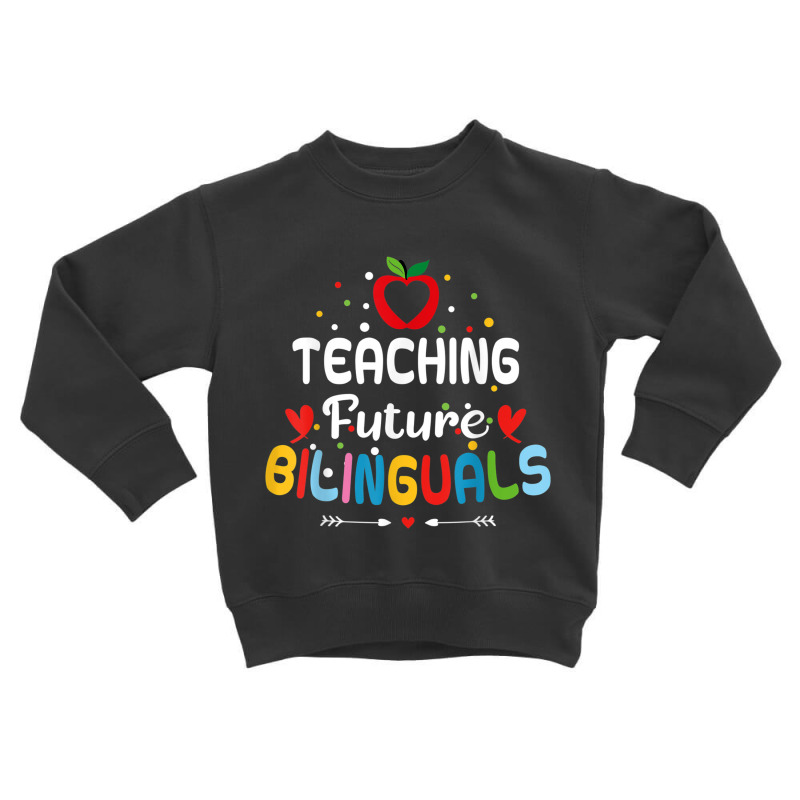 Teaching Future Bilinguals   Spanish Teachers Back Toddler Sweatshirt by terrilyn | Artistshot