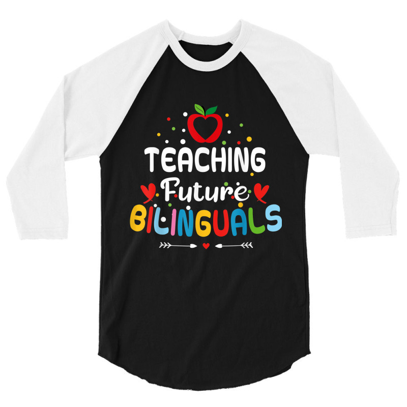 Teaching Future Bilinguals   Spanish Teachers Back 3/4 Sleeve Shirt by terrilyn | Artistshot