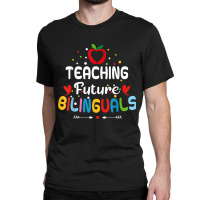 Teaching Future Bilinguals   Spanish Teachers Back Classic T-shirt | Artistshot