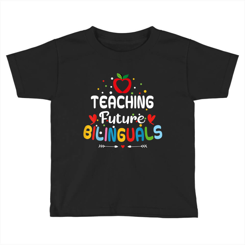 Teaching Future Bilinguals   Spanish Teachers Back Toddler T-shirt by terrilyn | Artistshot