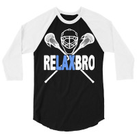 Relax Bro Funny Lacrosse Player Lax Lover Sarcasm 3/4 Sleeve Shirt | Artistshot