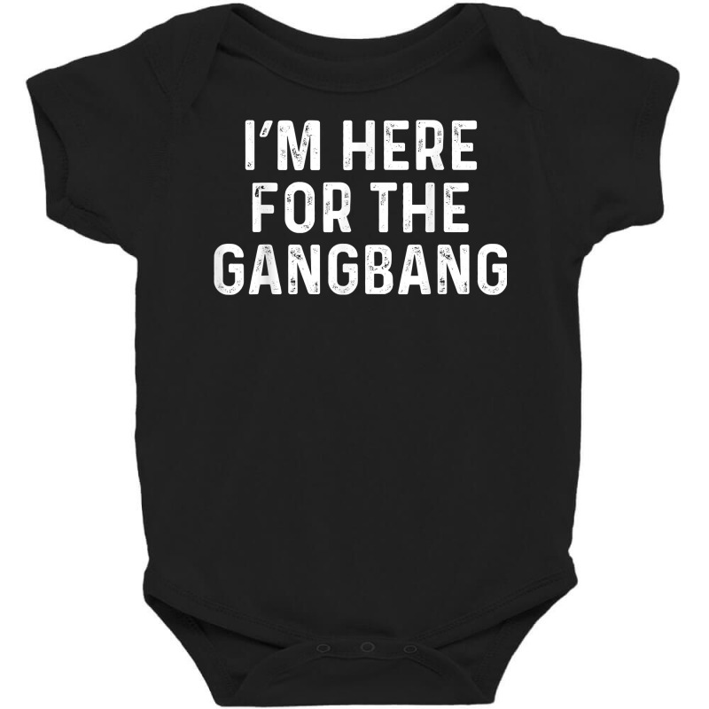 I'm Here For The Gangbang  Funny Savage Party Tee Baby Bodysuit | Artistshot