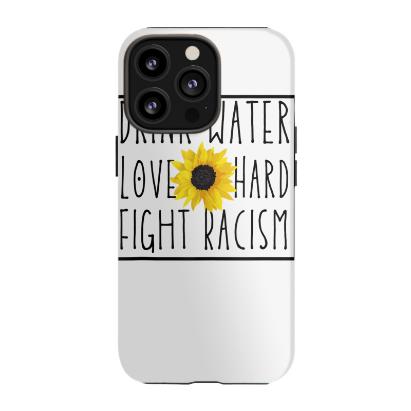 Drink Water Love Hard Fight Racism Tank Top Iphone 13 Pro Case | Artistshot