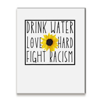 Drink Water Love Hard Fight Racism Tank Top Metal Print Vertical | Artistshot