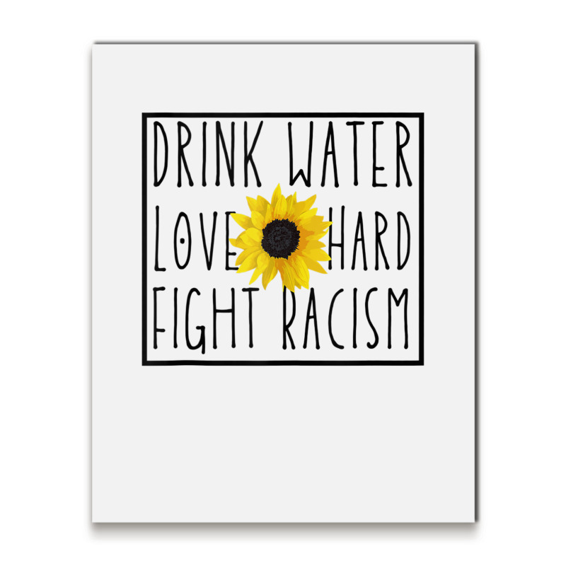 Drink Water Love Hard Fight Racism Tank Top Metal Print Vertical | Artistshot