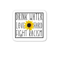 Drink Water Love Hard Fight Racism Tank Top Sticker | Artistshot