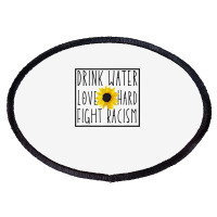 Drink Water Love Hard Fight Racism Tank Top Oval Patch | Artistshot