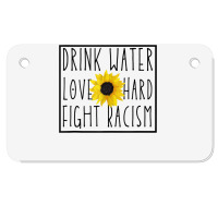 Drink Water Love Hard Fight Racism Tank Top Motorcycle License Plate | Artistshot