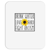 Drink Water Love Hard Fight Racism Tank Top Mousepad | Artistshot