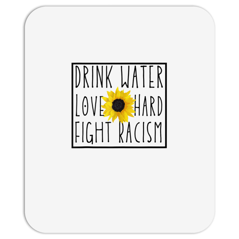 Drink Water Love Hard Fight Racism Tank Top Mousepad | Artistshot