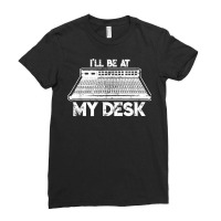 I'll Be At My Desk Funny Sound Guy Studio Engineer Ladies Fitted T-shirt | Artistshot