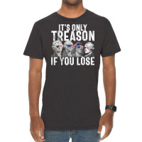 It's Only Treason If You Lose Founding Fathers 4th Vintage T-shirt | Artistshot