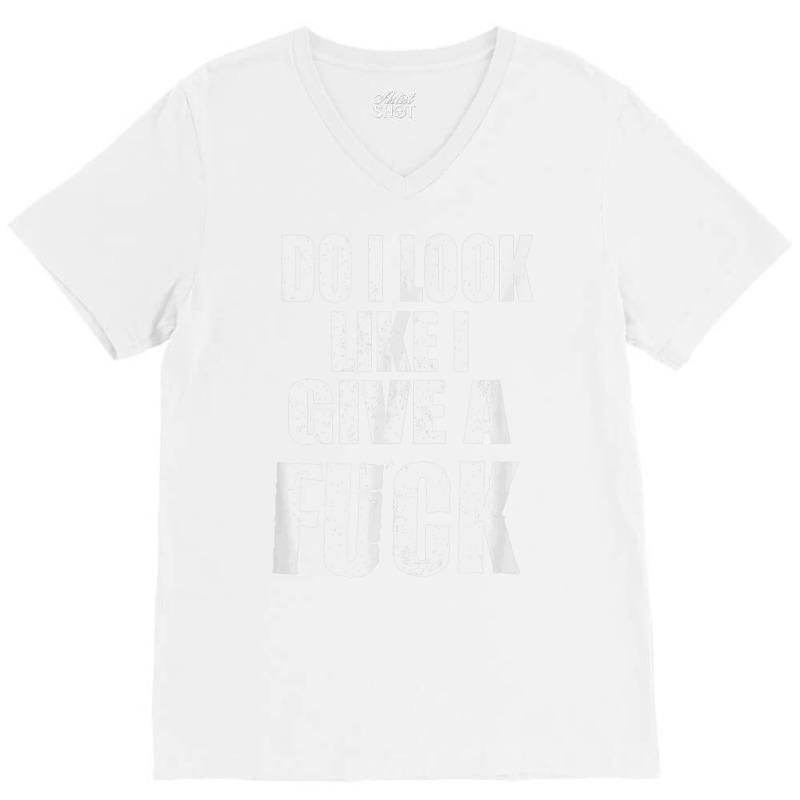 Funny Adult Cussing Do I Look Like I Give A Fuck T V-Neck Tee by imelde | Artistshot