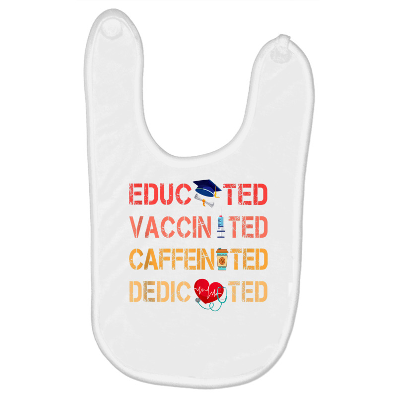 Educated Vaccinated Caffeinated Dedicated Nurse Gi Baby Bibs by bonne | Artistshot