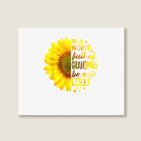 In A World Full Of Grandmas Be Lolli Sunflower T S Landscape Canvas Print | Artistshot