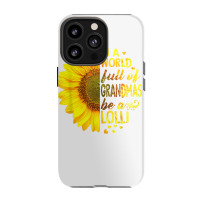 In A World Full Of Grandmas Be Lolli Sunflower T S Iphone 13 Pro Case | Artistshot