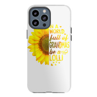 In A World Full Of Grandmas Be Lolli Sunflower T S Iphone 13 Pro Max Case | Artistshot