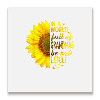 In A World Full Of Grandmas Be Lolli Sunflower T S Metal Print Square | Artistshot