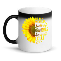 In A World Full Of Grandmas Be Lolli Sunflower T S Magic Mug | Artistshot