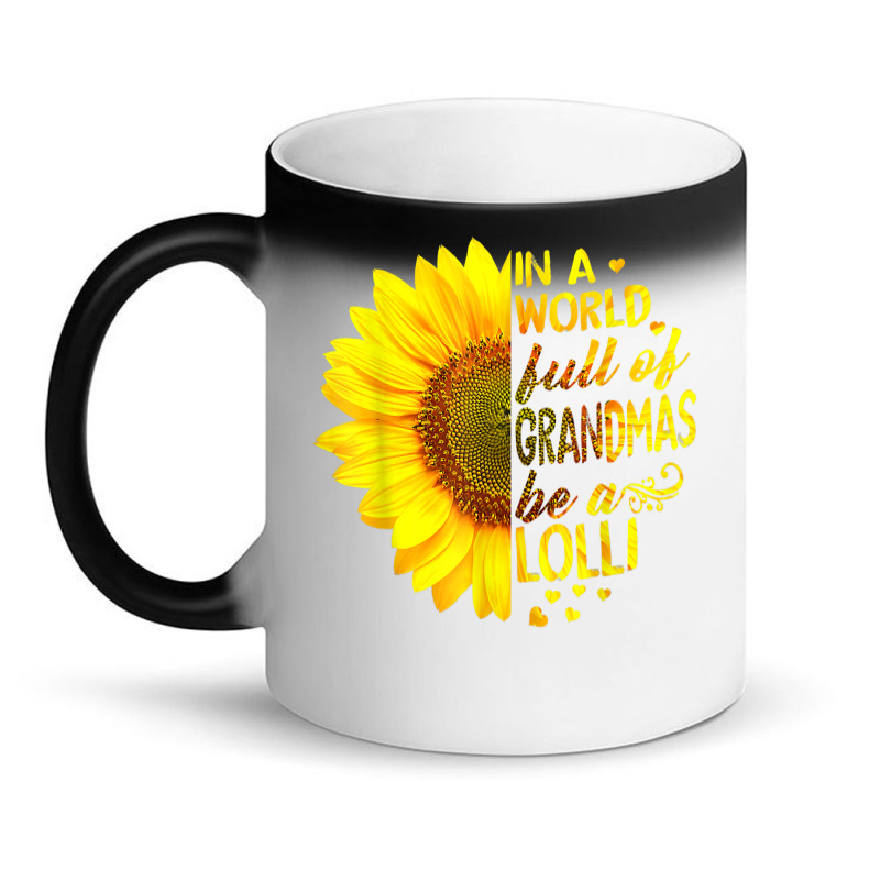 In A World Full Of Grandmas Be Lolli Sunflower T S Magic Mug by saterseim | Artistshot