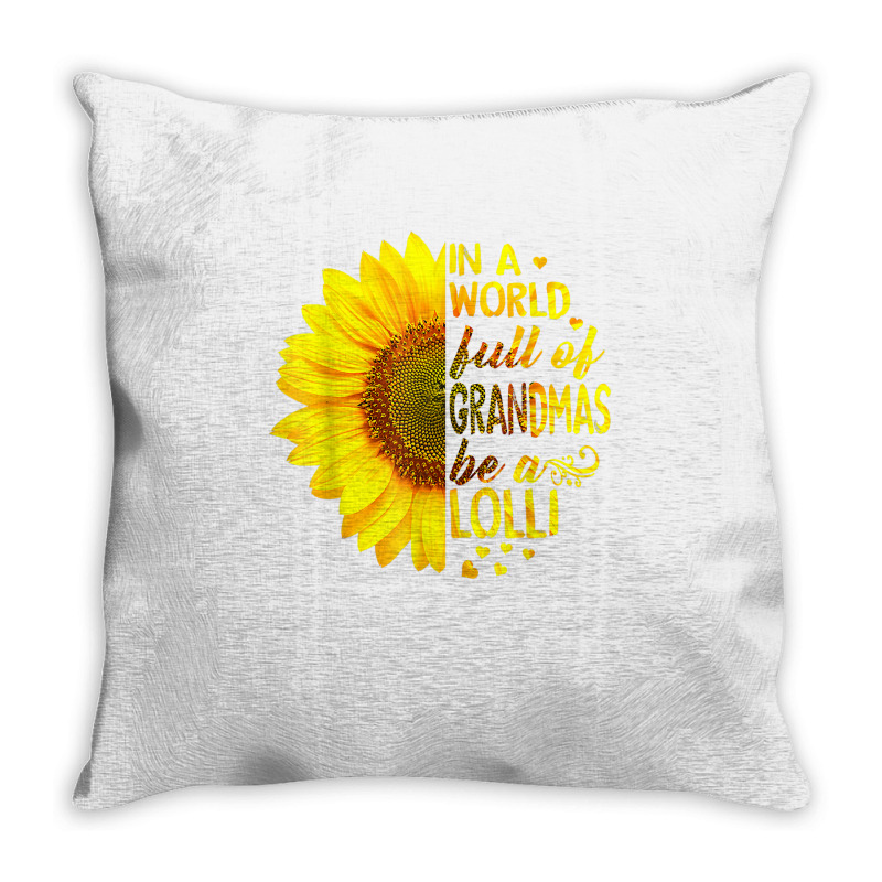 In A World Full Of Grandmas Be Lolli Sunflower T S Throw Pillow by saterseim | Artistshot